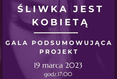 Zdjęcie do "Śliwka jest kobietą" - gala podsumowująca projekt - 18 marca 2023 r.