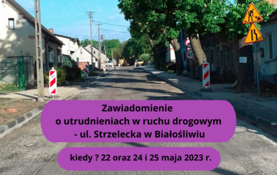 Zdjęcie do Zawiadomienie&nbsp; o utrudnieniach w ruchu drogowym&nbsp; - ul. Strzelecka w Białośliwiu