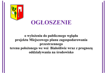 Zdjęcie do OGŁOSZENIE  o wyłożeniu do publicznego wglądu projektu Miejscowego planu zagospodarowania przestrzennego terenu położonego we wsi  Białośliwie wraz z prognozą oddziaływania na środowisko